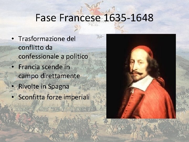Fase Francese 1635 -1648 • Trasformazione del conflitto da confessionale a politico • Francia