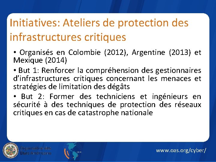 Initiatives: Ateliers de protection des infrastructures critiques • Organisés en Colombie (2012), Argentine (2013)