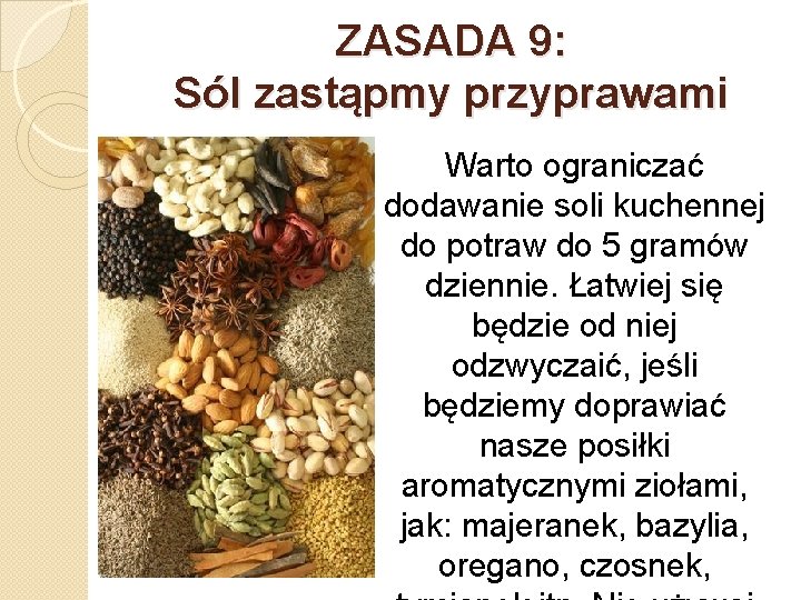 ZASADA 9: Sól zastąpmy przyprawami Warto ograniczać dodawanie soli kuchennej do potraw do 5