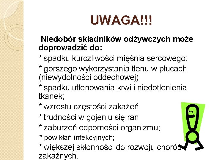 UWAGA!!! Niedobór składników odżywczych może doprowadzić do: * spadku kurczliwości mięśnia sercowego; * gorszego