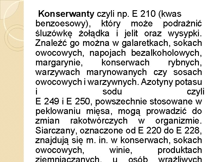 Konserwanty czyli np. E 210 (kwas benzoesowy), który może podrażnić śluzówkę żołądka i jelit