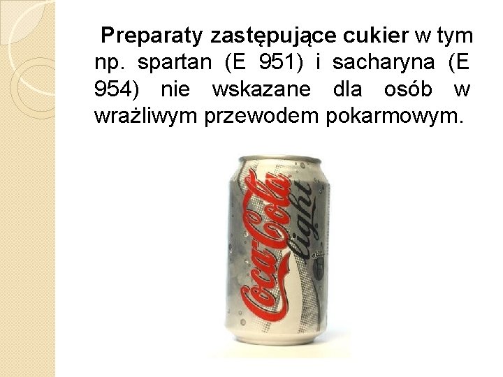 Preparaty zastępujące cukier w tym np. spartan (E 951) i sacharyna (E 954) nie