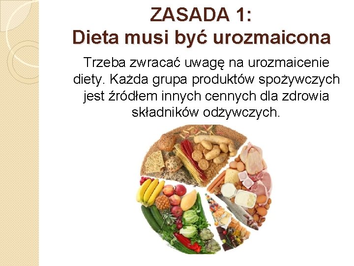 ZASADA 1: Dieta musi być urozmaicona Trzeba zwracać uwagę na urozmaicenie diety. Każda grupa