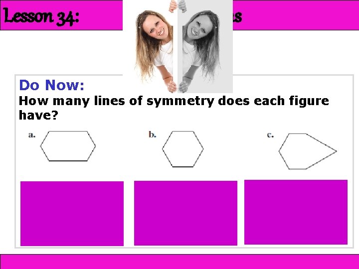 12 -1 Reflections Lesson 34: Reflections Do Now: How many lines of symmetry does