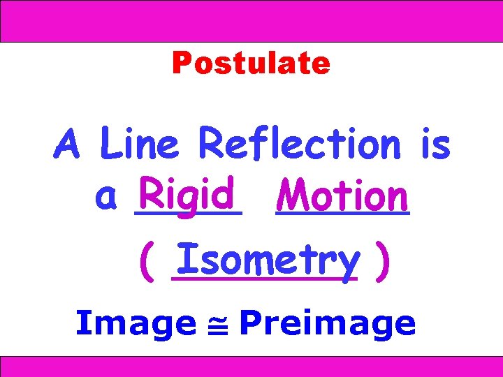 12 -1 Reflections Postulate A Line Reflection is Rigid Motion a _____ Isometry )