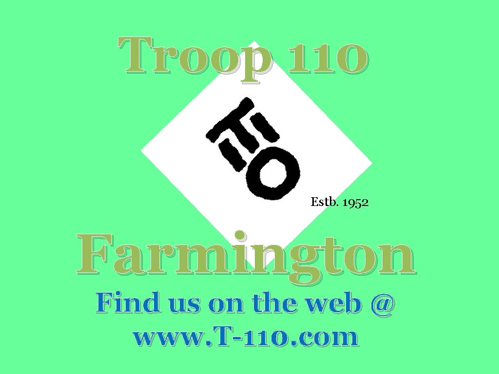 Troop 110 Estb. 1952 Farmington Find us on the web @ www. T-110. com