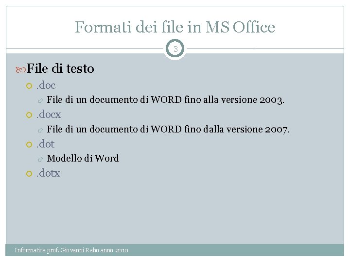 Formati dei file in MS Office 3 File di testo . docx File di