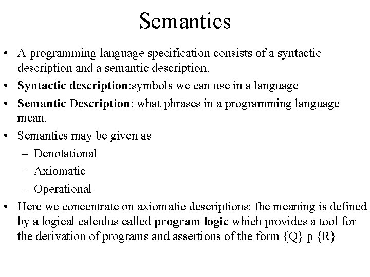 Semantics • A programming language specification consists of a syntactic description and a semantic