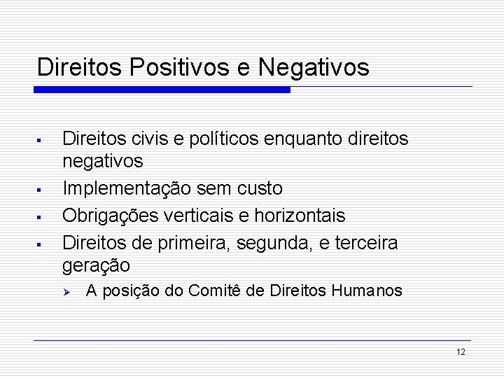 Direitos Positivos e Negativos § § Direitos civis e políticos enquanto direitos negativos Implementação