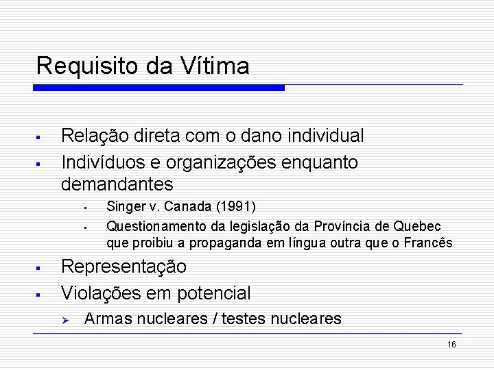 Requisito da Vítima § § Relação direta com o dano individual Indivíduos e organizações