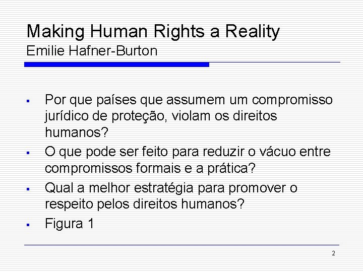 Making Human Rights a Reality Emilie Hafner-Burton § § Por que países que assumem