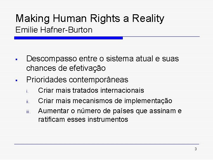 Making Human Rights a Reality Emilie Hafner-Burton § § Descompasso entre o sistema atual