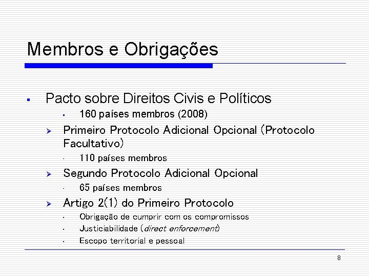 Membros e Obrigações § Pacto sobre Direitos Civis e Políticos • Ø Primeiro Protocolo