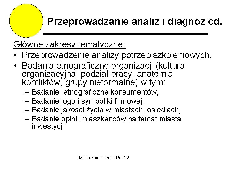 Przeprowadzanie analiz i diagnoz cd. Główne zakresy tematyczne: • Przeprowadzenie analizy potrzeb szkoleniowych, •