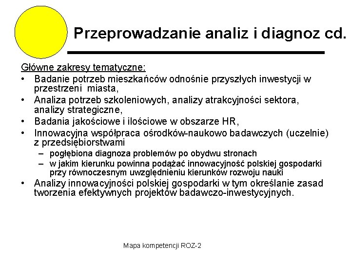 Przeprowadzanie analiz i diagnoz cd. Główne zakresy tematyczne: • Badanie potrzeb mieszkańców odnośnie przyszłych