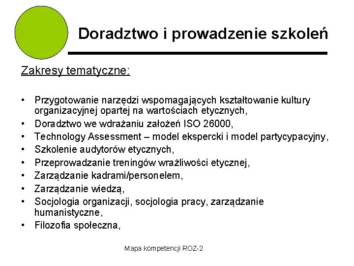 Doradztwo i prowadzenie szkoleń Zakresy tematyczne: • Przygotowanie narzędzi wspomagających kształtowanie kultury organizacyjnej opartej