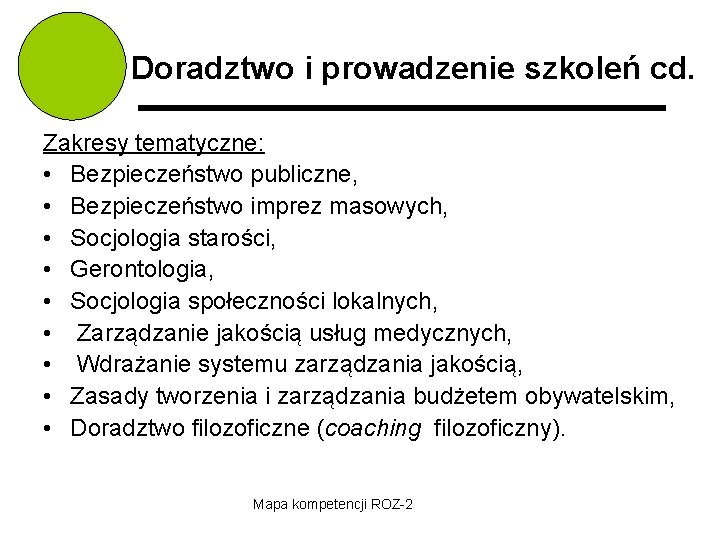 Doradztwo i prowadzenie szkoleń cd. Zakresy tematyczne: • Bezpieczeństwo publiczne, • Bezpieczeństwo imprez masowych,