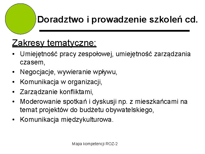 Doradztwo i prowadzenie szkoleń cd. Zakresy tematyczne: • Umiejętność pracy zespołowej, umiejętność zarządzania czasem,