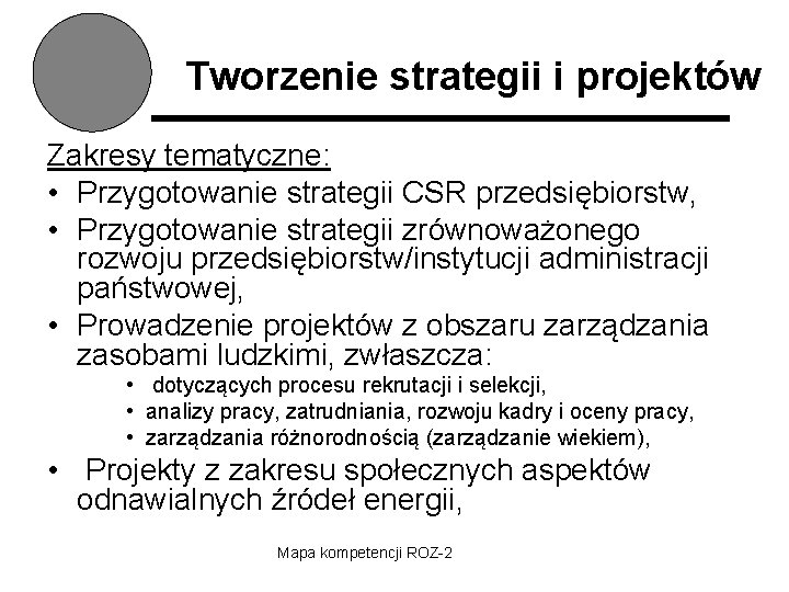 Tworzenie strategii i projektów Zakresy tematyczne: • Przygotowanie strategii CSR przedsiębiorstw, • Przygotowanie strategii