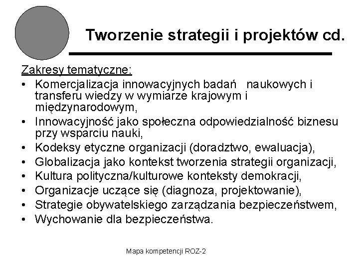 Tworzenie strategii i projektów cd. Zakresy tematyczne: • Komercjalizacja innowacyjnych badań naukowych i transferu