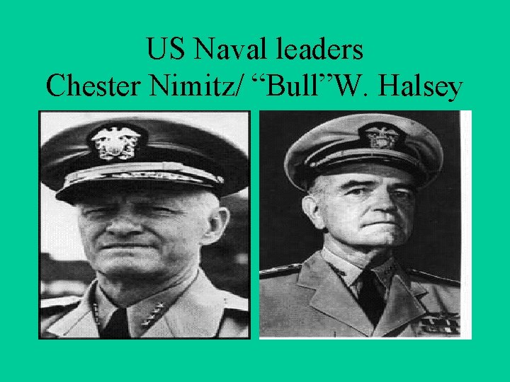 US Naval leaders Chester Nimitz/ “Bull”W. Halsey 