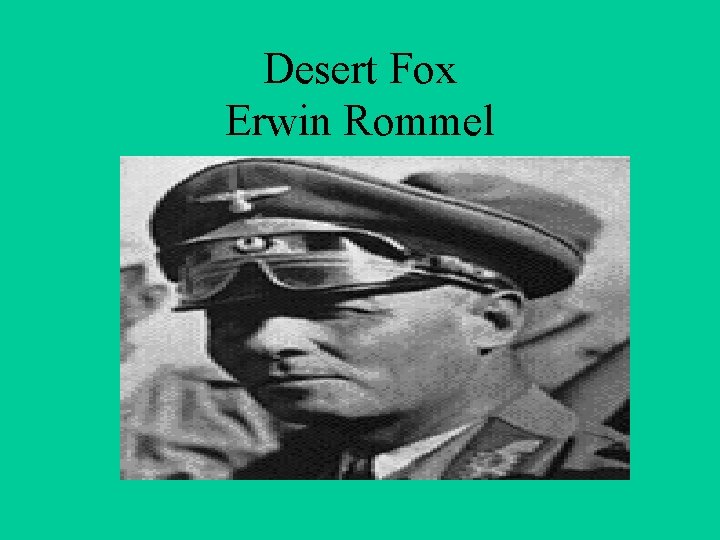 Desert Fox Erwin Rommel 