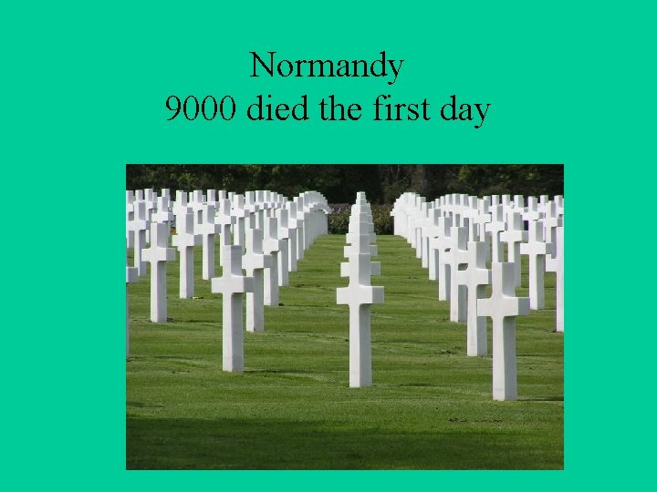 Normandy 9000 died the first day 