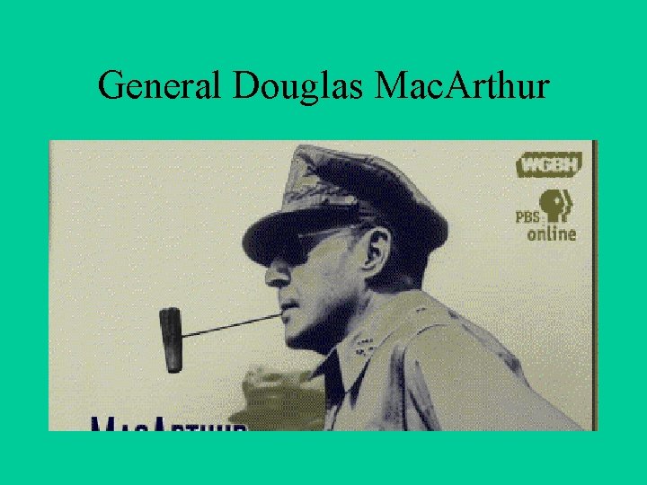 General Douglas Mac. Arthur 