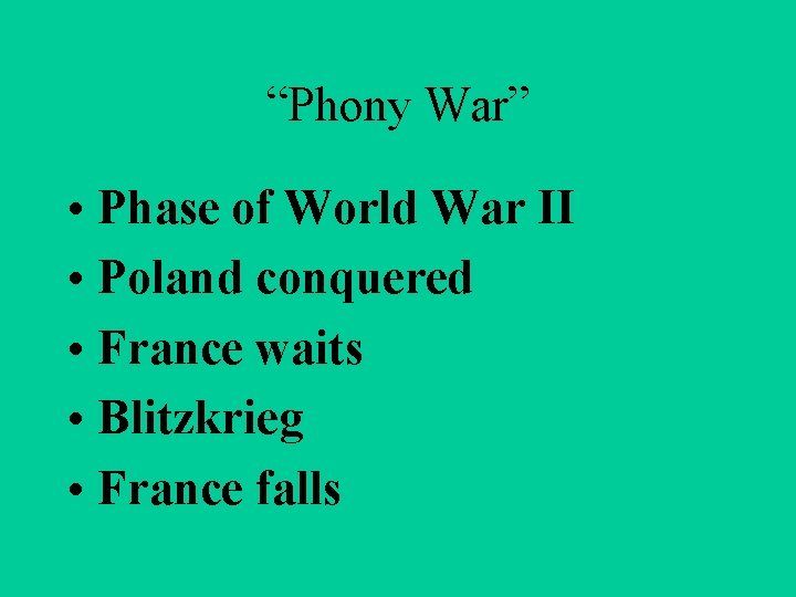 “Phony War” • Phase of World War II • Poland conquered • France waits
