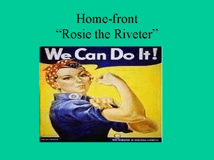 Home-front “Rosie the Riveter” 
