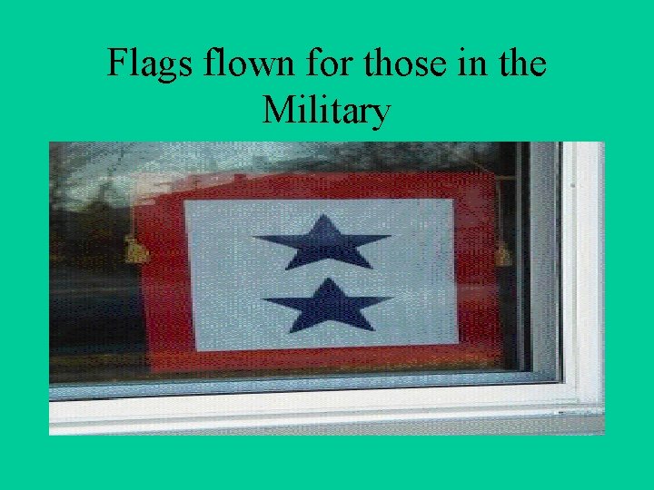 Flags flown for those in the Military 