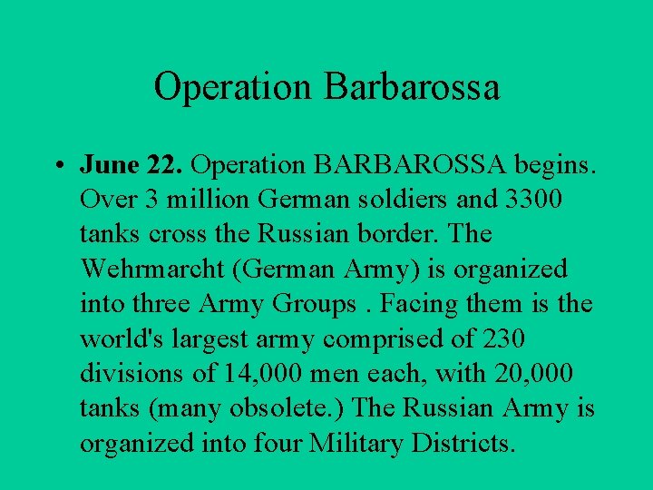 Operation Barbarossa • June 22. Operation BARBAROSSA begins. Over 3 million German soldiers and