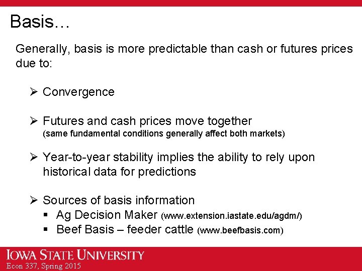 Basis… Generally, basis is more predictable than cash or futures prices due to: Ø