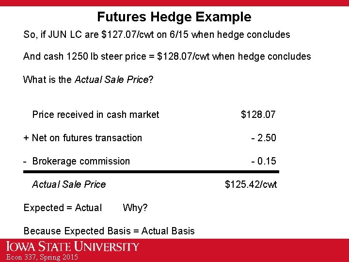 Futures Hedge Example So, if JUN LC are $127. 07/cwt on 6/15 when hedge