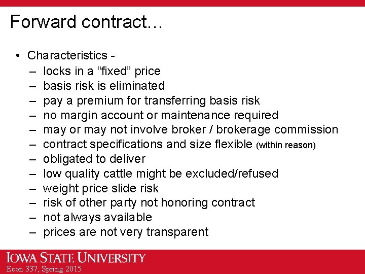 Forward contract… • Characteristics – locks in a “fixed” price – basis risk is