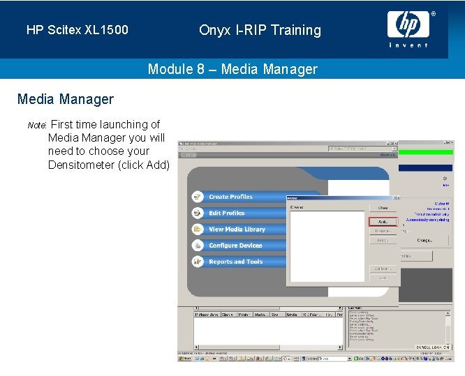 Onyx I-RIP Training HP Scitex XL 1500 Module 8 – Media Manager Note: First