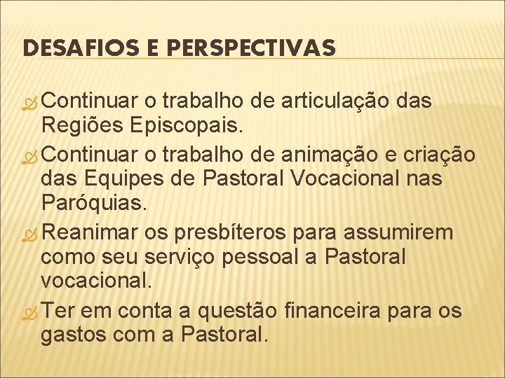 DESAFIOS E PERSPECTIVAS Continuar o trabalho de articulação das Regiões Episcopais. Continuar o trabalho