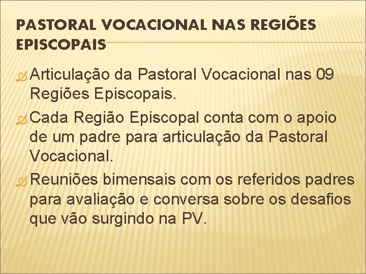 PASTORAL VOCACIONAL NAS REGIÕES EPISCOPAIS Articulação da Pastoral Vocacional nas 09 Regiões Episcopais. Cada