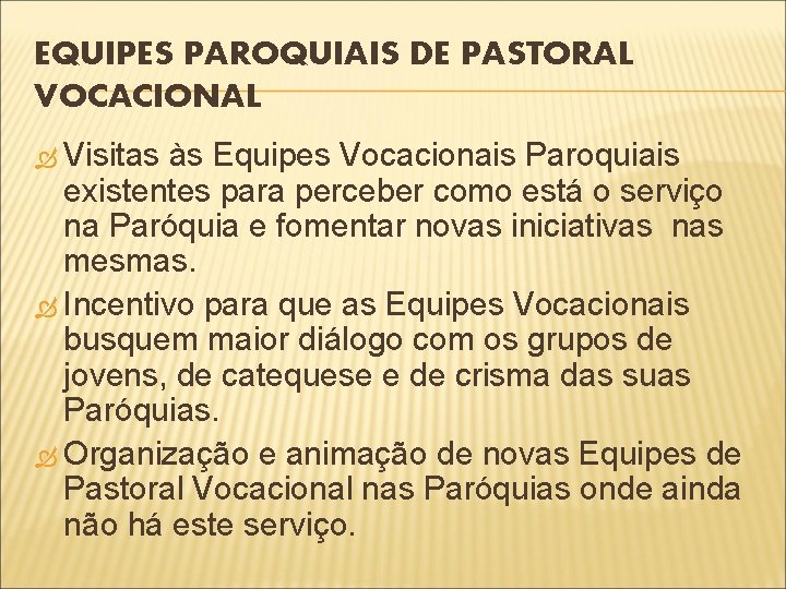 EQUIPES PAROQUIAIS DE PASTORAL VOCACIONAL Visitas às Equipes Vocacionais Paroquiais existentes para perceber como