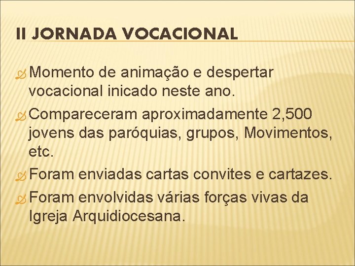 II JORNADA VOCACIONAL Momento de animação e despertar vocacional inicado neste ano. Compareceram aproximadamente