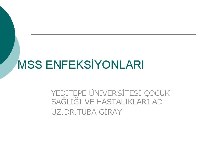 MSS ENFEKSİYONLARI YEDİTEPE ÜNİVERSİTESİ ÇOCUK SAĞLIĞI VE HASTALIKLARI AD UZ. DR. TUBA GİRAY 