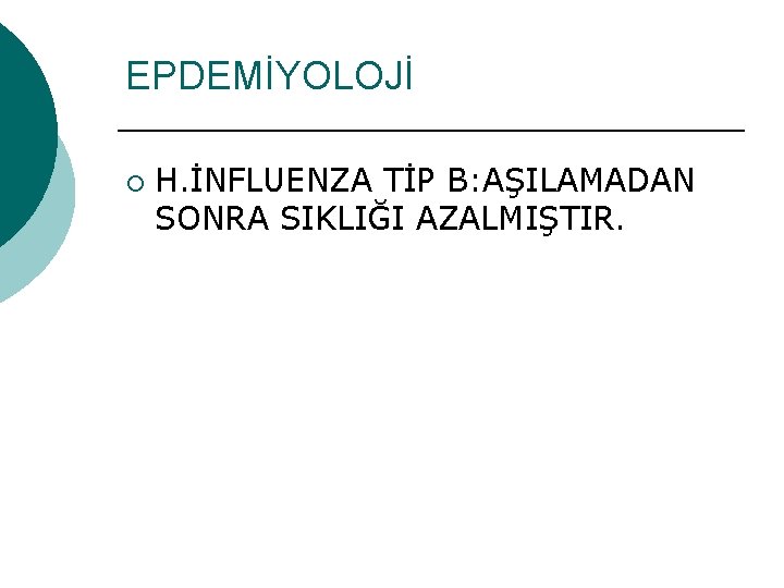 EPDEMİYOLOJİ ¡ H. İNFLUENZA TİP B: AŞILAMADAN SONRA SIKLIĞI AZALMIŞTIR. 