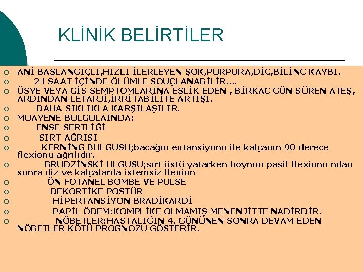 KLİNİK BELİRTİLER ¡ ¡ ¡ ¡ ANİ BAŞLANGIÇLI, HIZLI İLERLEYEN ŞOK, PURPURA, DİC, BİLİNÇ