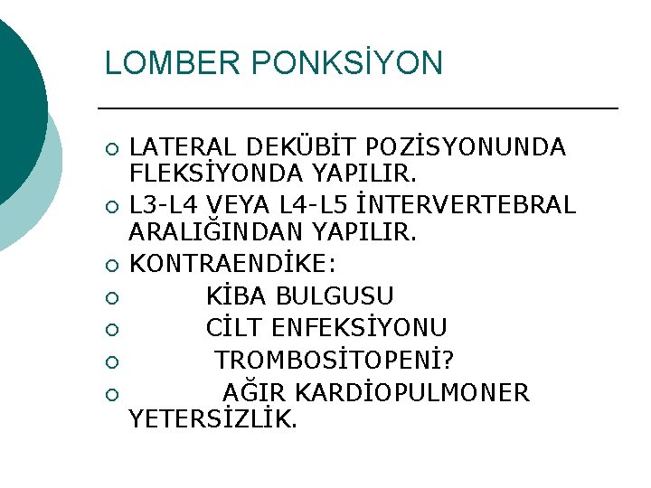 LOMBER PONKSİYON ¡ ¡ ¡ ¡ LATERAL DEKÜBİT POZİSYONUNDA FLEKSİYONDA YAPILIR. L 3 -L