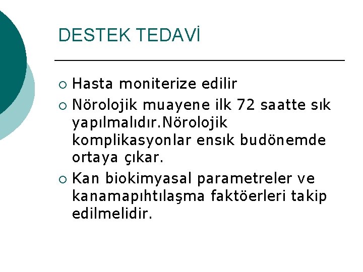 DESTEK TEDAVİ Hasta moniterize edilir ¡ Nörolojik muayene ilk 72 saatte sık yapılmalıdır. Nörolojik