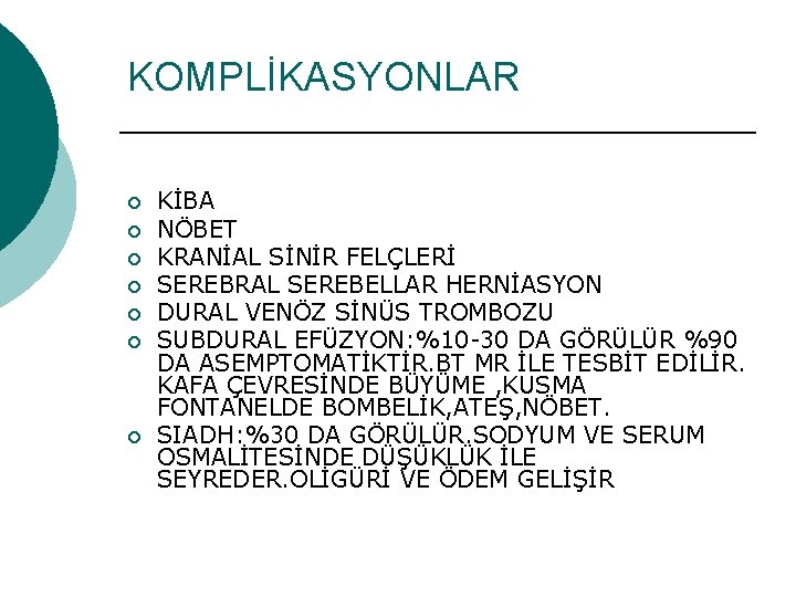 KOMPLİKASYONLAR ¡ ¡ ¡ ¡ KİBA NÖBET KRANİAL SİNİR FELÇLERİ SEREBRAL SEREBELLAR HERNİASYON DURAL