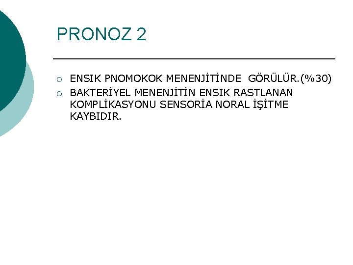 PRONOZ 2 ¡ ¡ ENSIK PNOMOKOK MENENJİTİNDE GÖRÜLÜR. (%30) BAKTERİYEL MENENJİTİN ENSIK RASTLANAN KOMPLİKASYONU