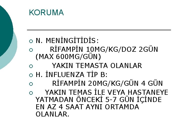 KORUMA ¡ ¡ ¡ N. MENİNGİTİDİS: RİFAMPİN 10 MG/KG/DOZ 2 GÜN (MAX 600 MG/GÜN)