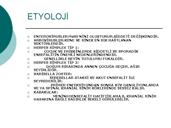 ETYOLOJİ ¡ ¡ ¡ ENTEROVİRUSLER: %80 NİNİ OLUŞTURUR. ŞİDDETİ DEĞİŞKENDİR. ARBOVİRUSLER: KENE VE SİNEK