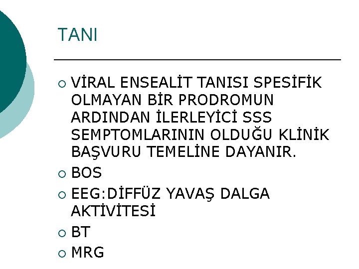 TANI VİRAL ENSEALİT TANISI SPESİFİK OLMAYAN BİR PRODROMUN ARDINDAN İLERLEYİCİ SSS SEMPTOMLARININ OLDUĞU KLİNİK